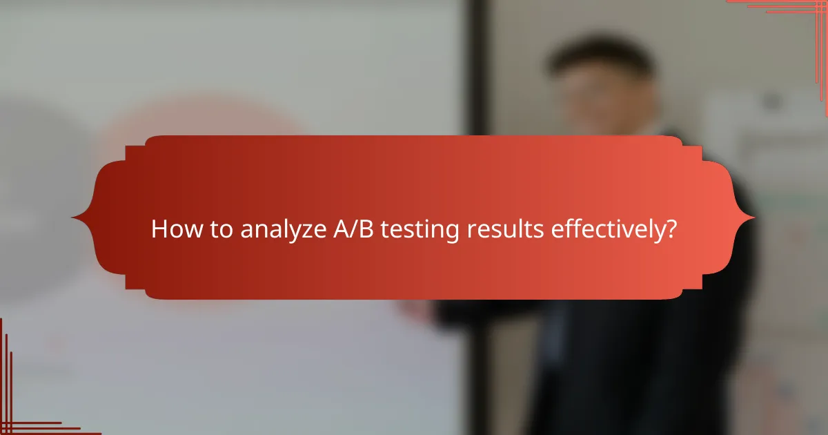 How to analyze A/B testing results effectively?