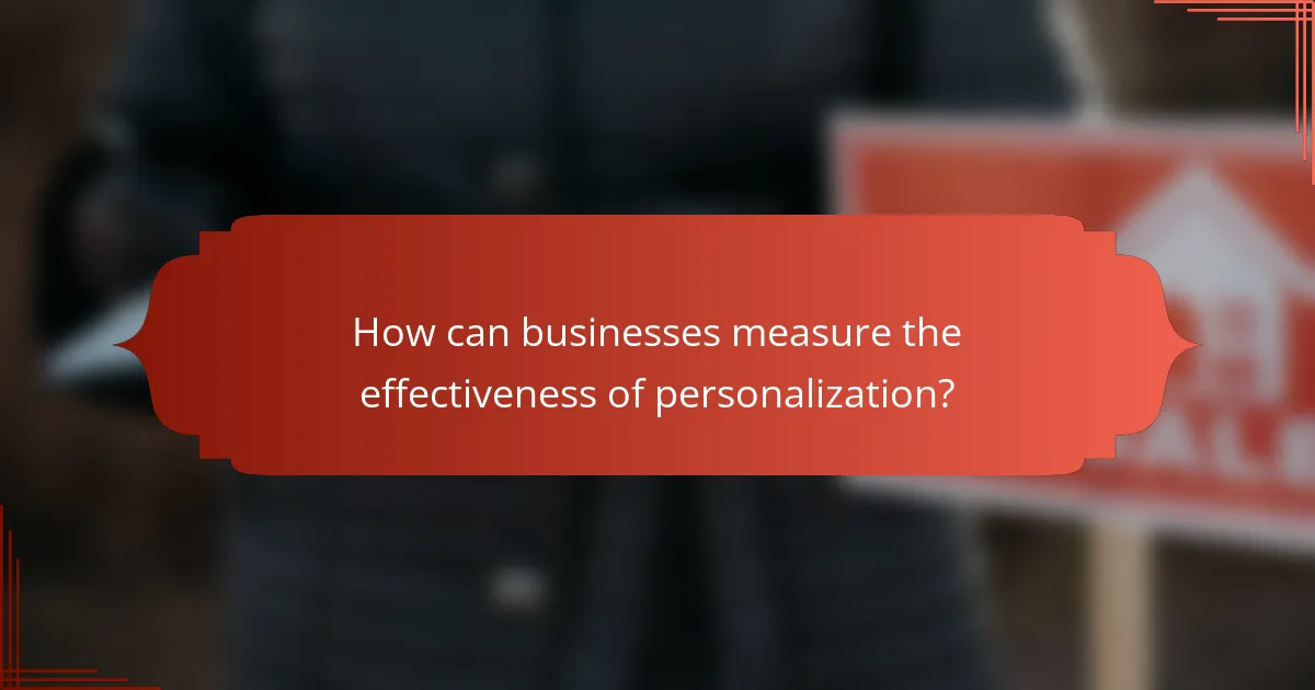 How can businesses measure the effectiveness of personalization?