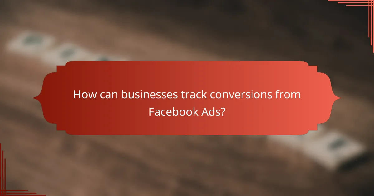 How can businesses track conversions from Facebook Ads?