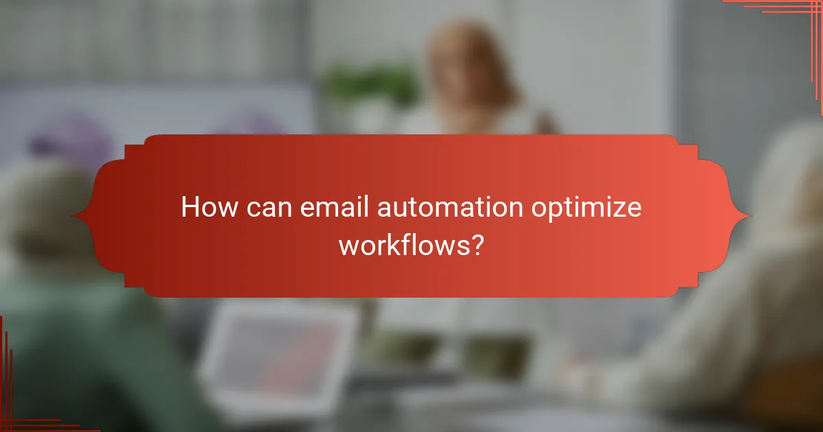 How can email automation optimize workflows?
