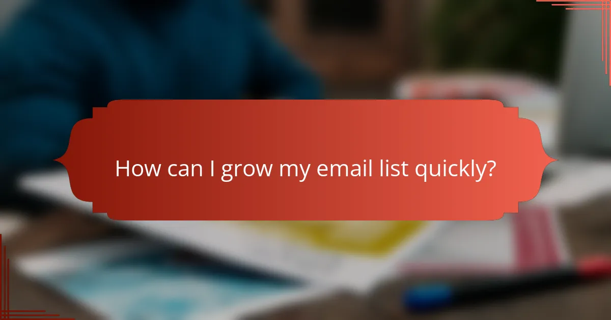 How can I grow my email list quickly?