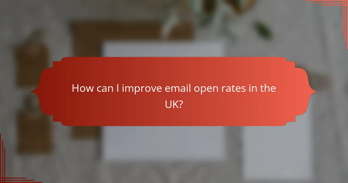 How can I improve email open rates in the UK?