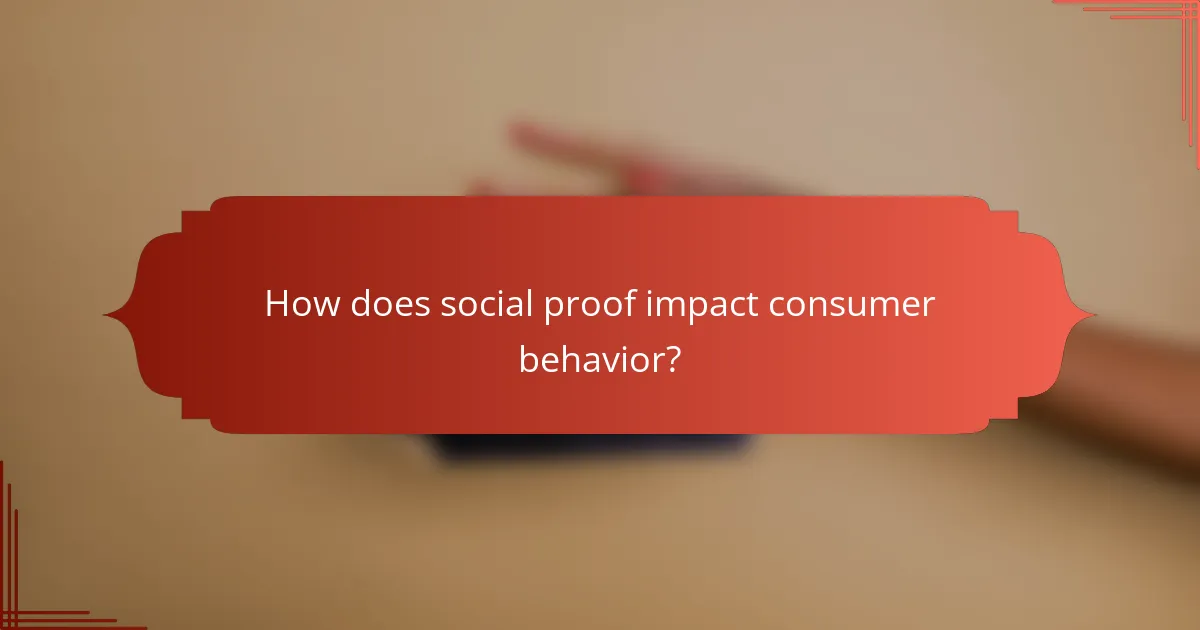 How does social proof impact consumer behavior?