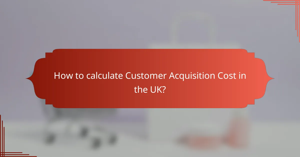 How to calculate Customer Acquisition Cost in the UK?