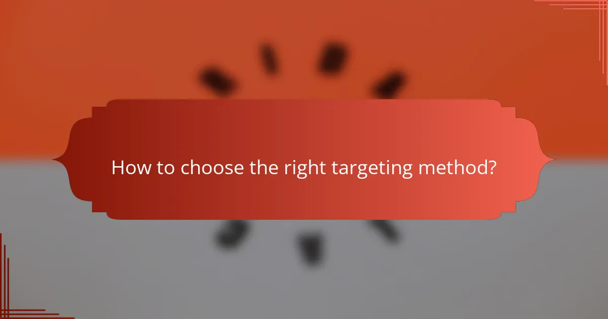 How to choose the right targeting method?