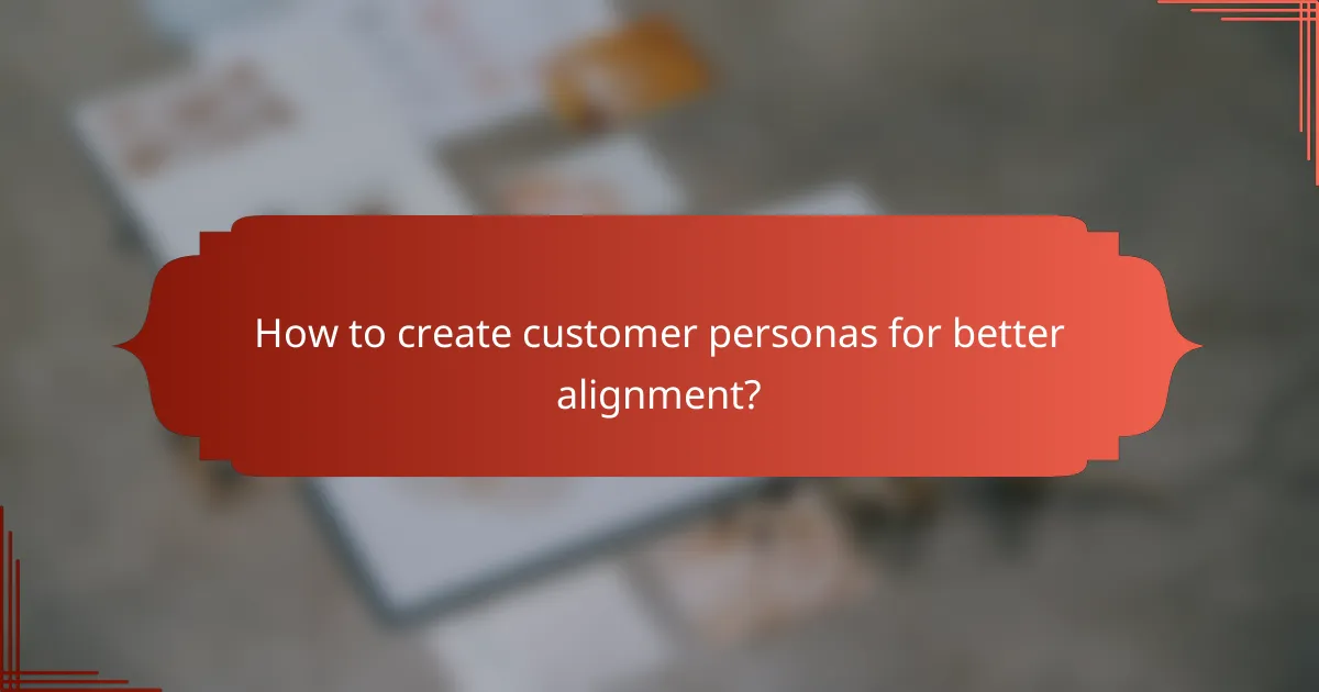 How to create customer personas for better alignment?