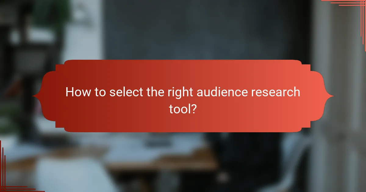 How to select the right audience research tool?