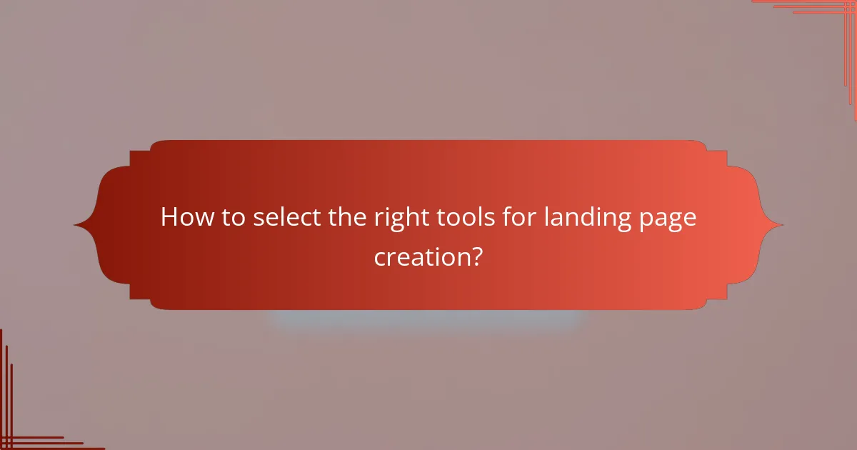 How to select the right tools for landing page creation?