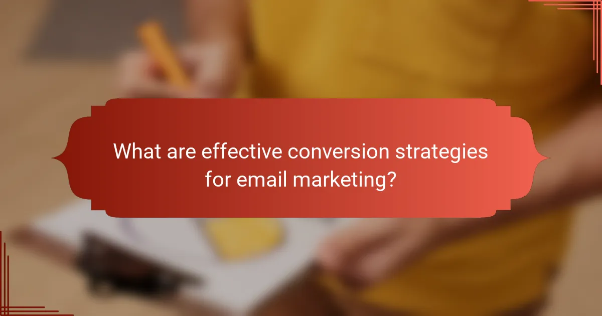 What are effective conversion strategies for email marketing?