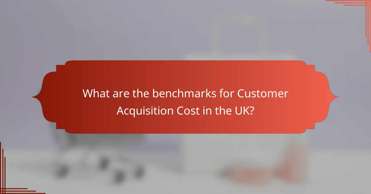 What are the benchmarks for Customer Acquisition Cost in the UK?