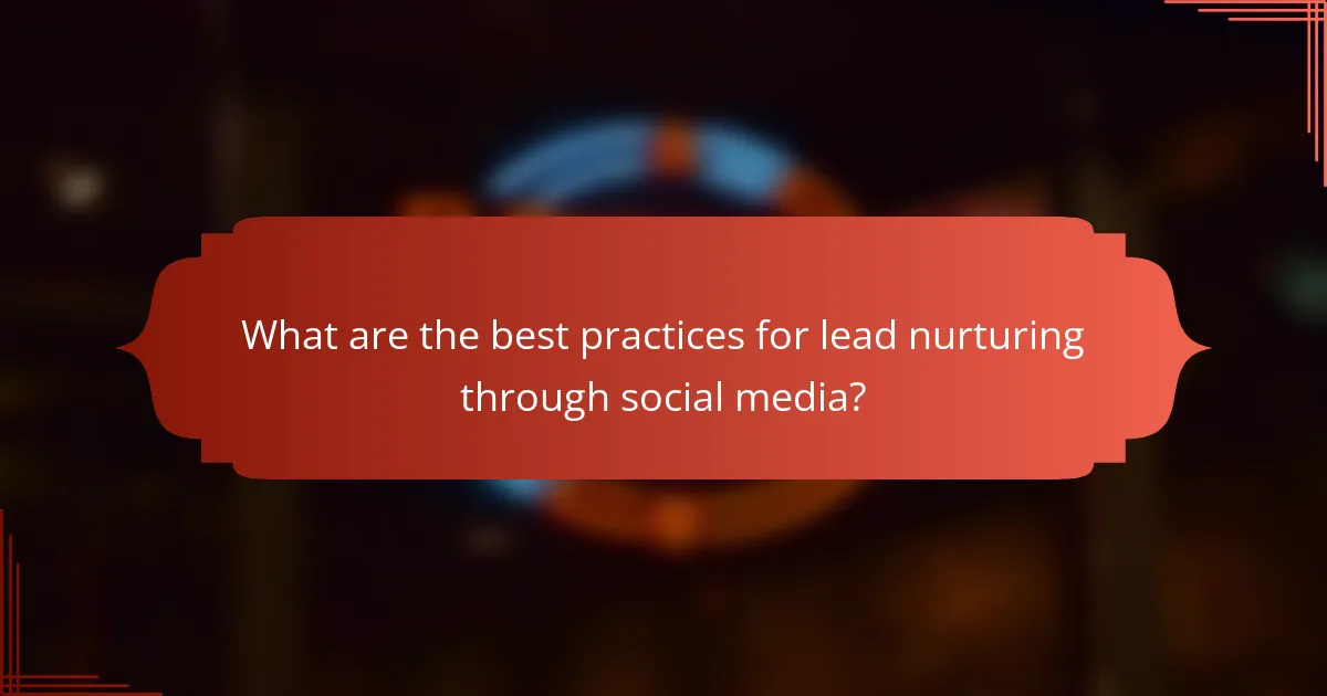 What are the best practices for lead nurturing through social media?