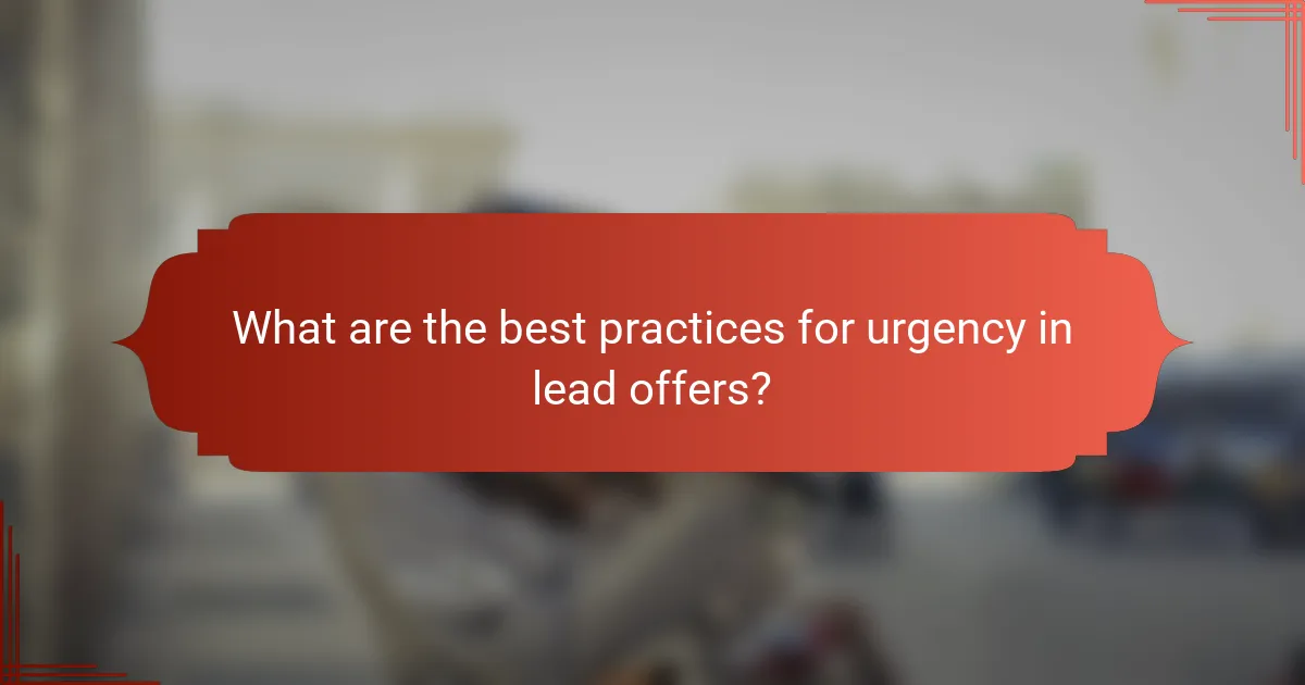 What are the best practices for urgency in lead offers?
