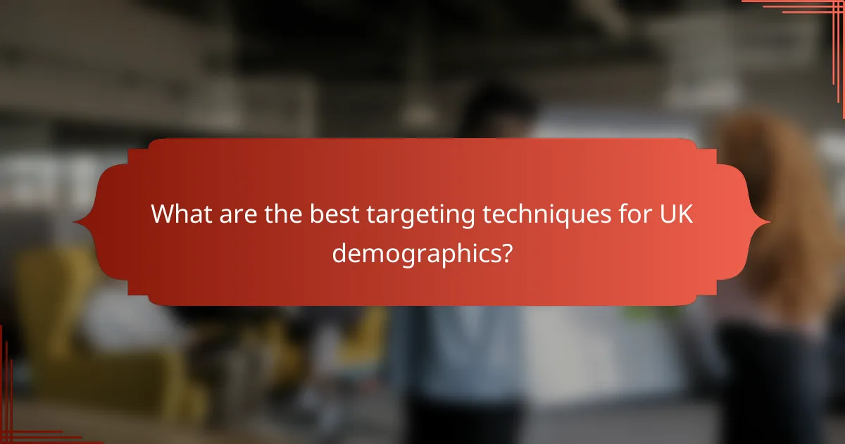 What are the best targeting techniques for UK demographics?