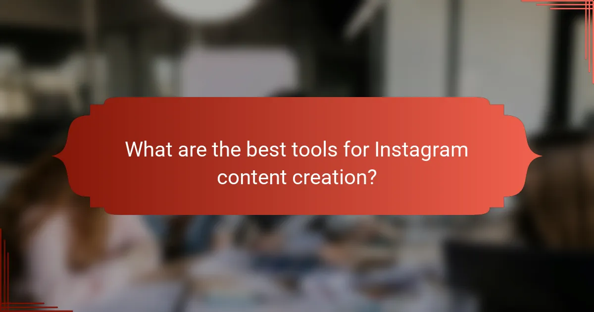 What are the best tools for Instagram content creation?