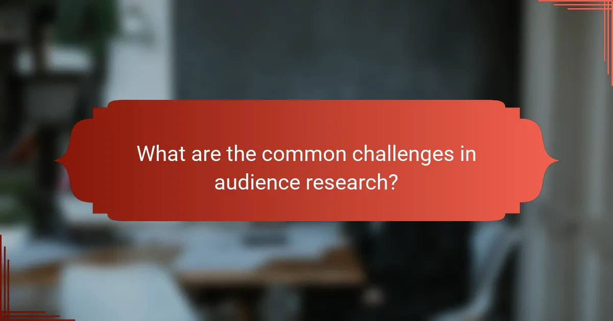 What are the common challenges in audience research?