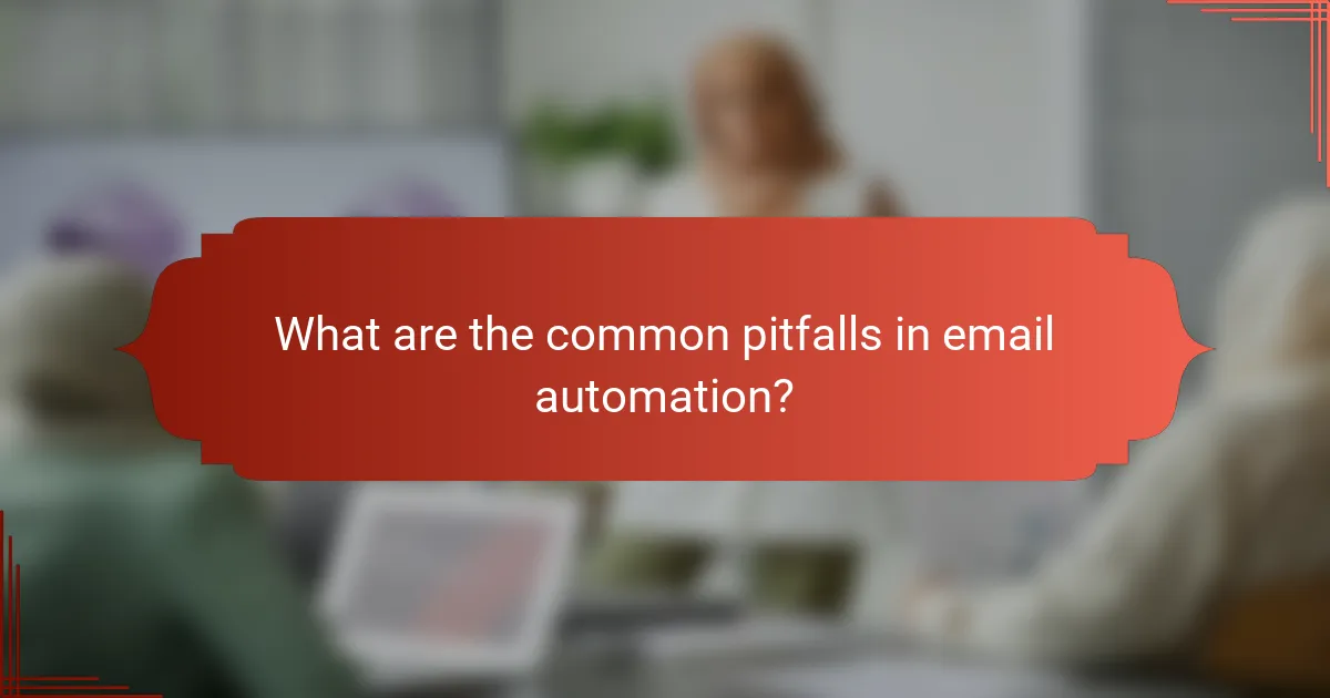 What are the common pitfalls in email automation?