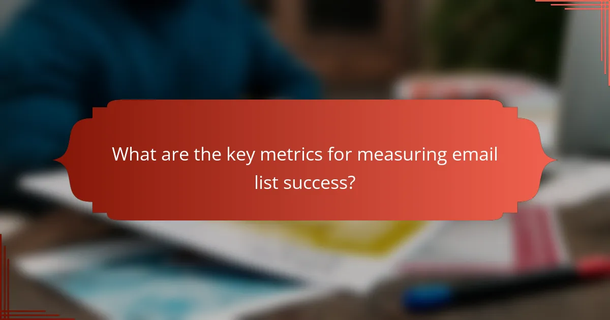 What are the key metrics for measuring email list success?