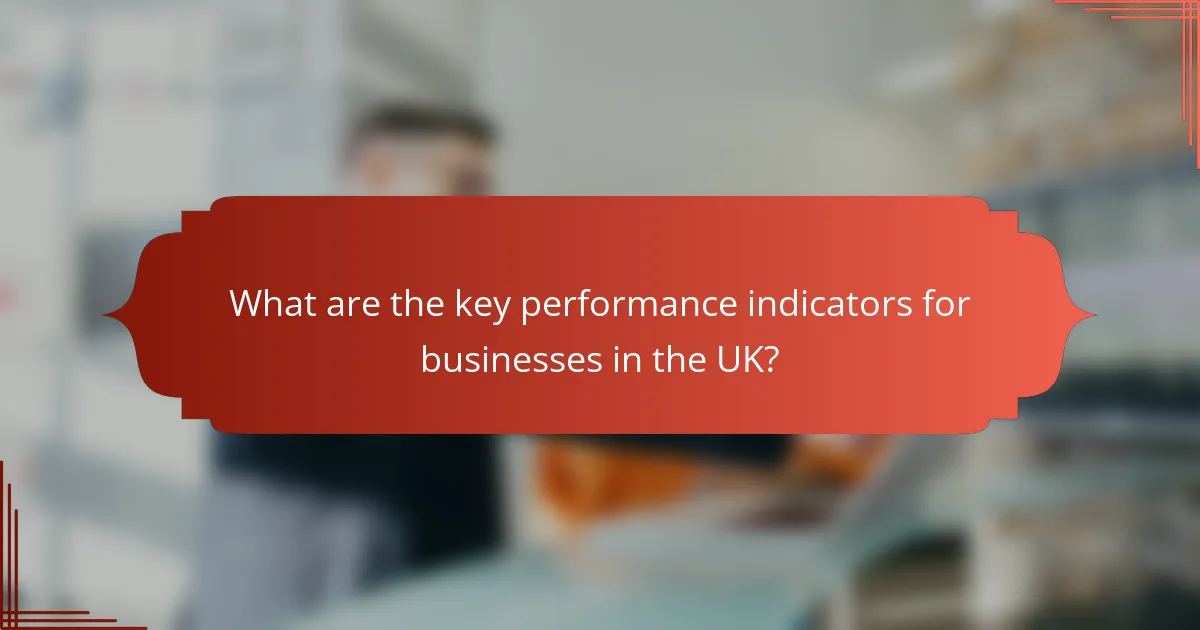 What are the key performance indicators for businesses in the UK?