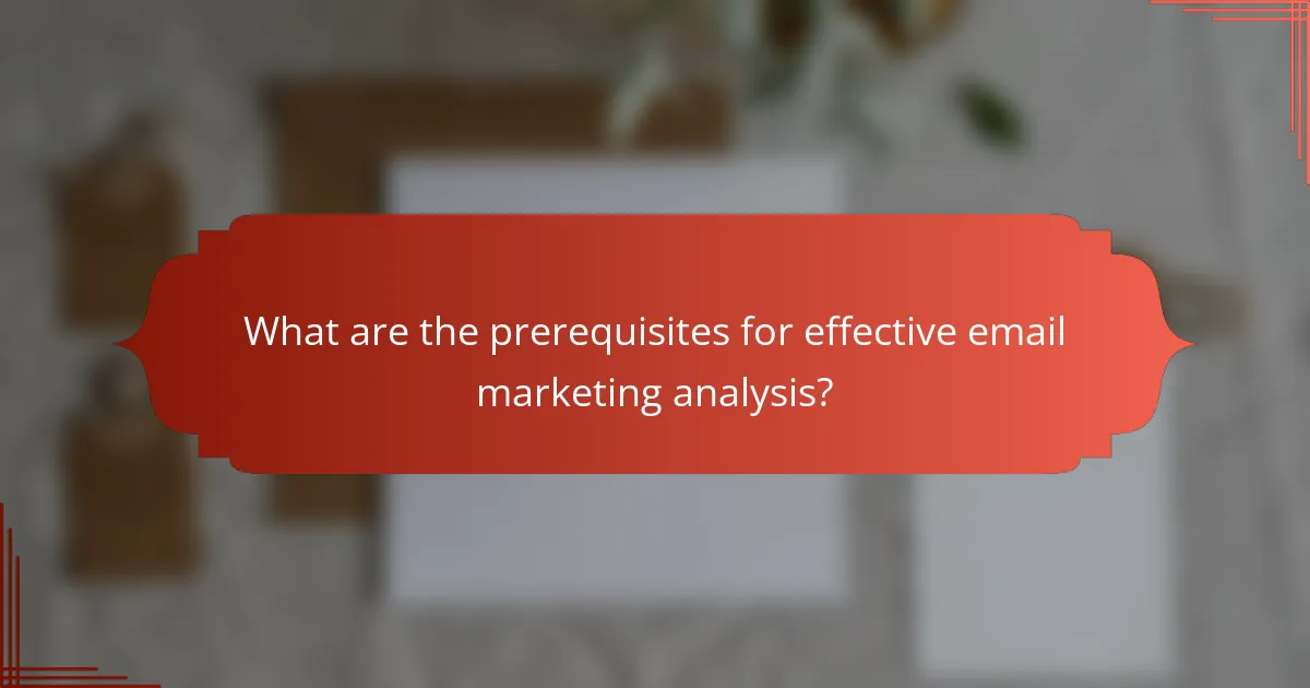 What are the prerequisites for effective email marketing analysis?