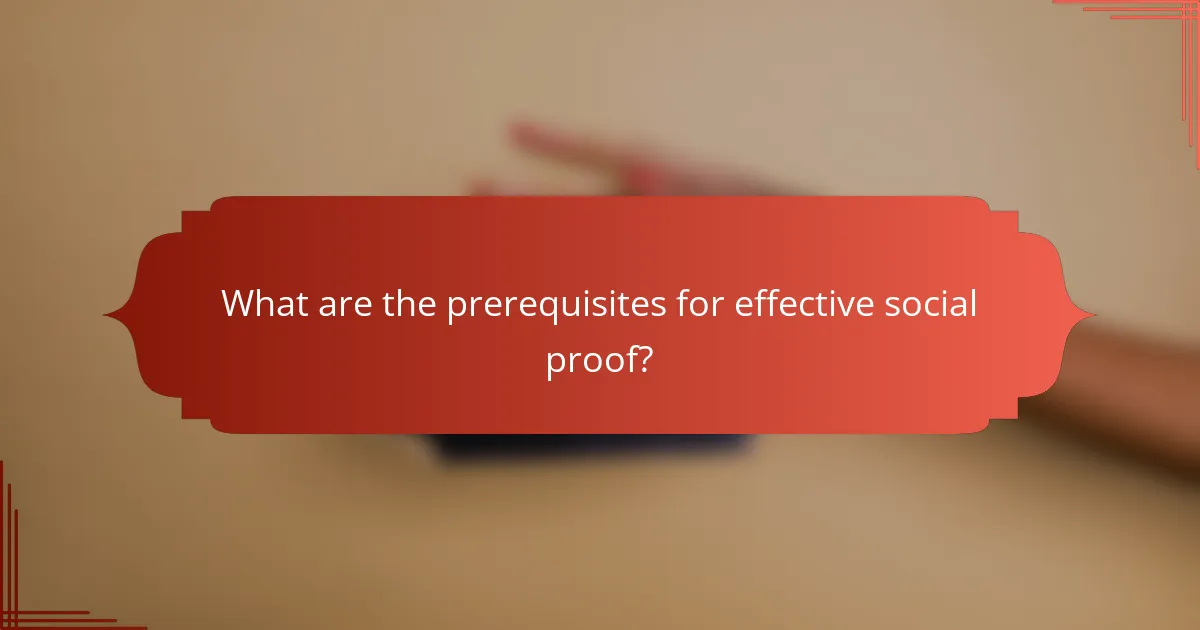 What are the prerequisites for effective social proof?