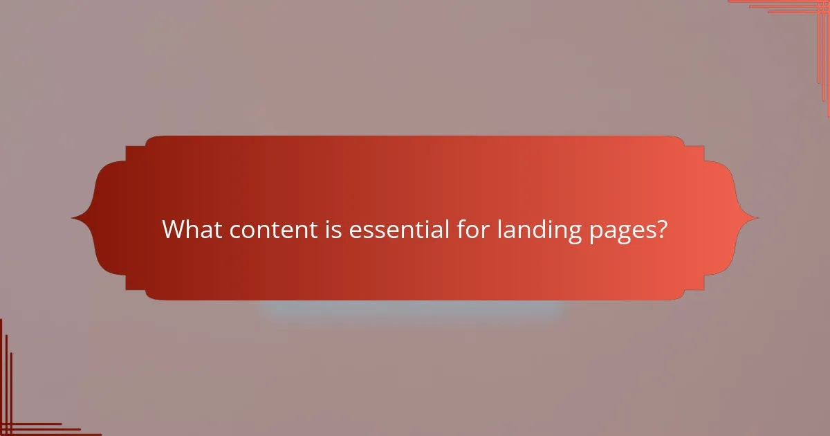 What content is essential for landing pages?