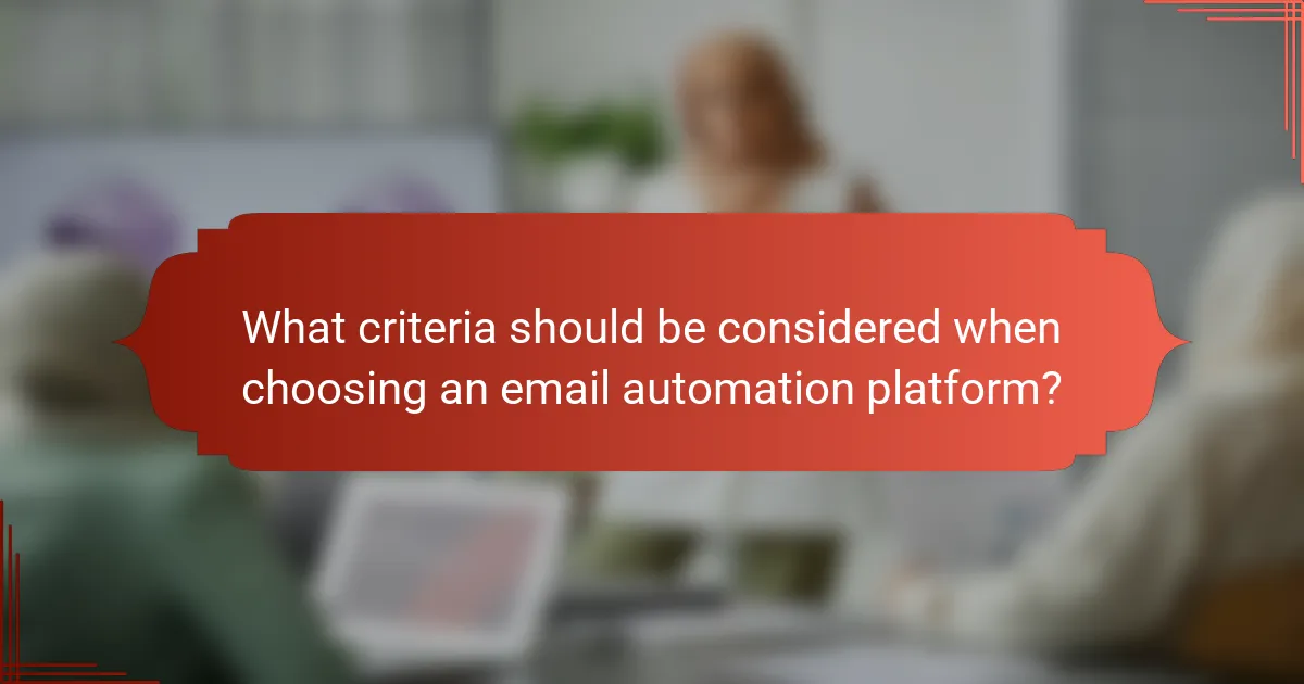 What criteria should be considered when choosing an email automation platform?