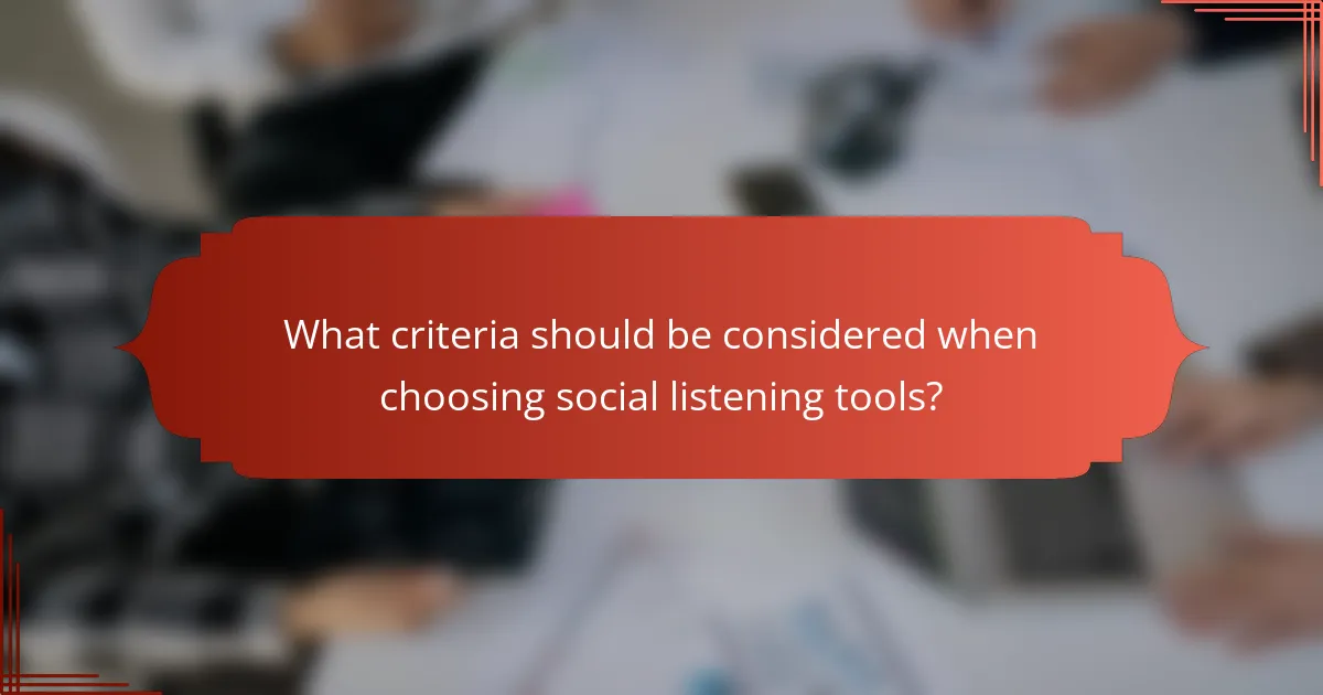 What criteria should be considered when choosing social listening tools?