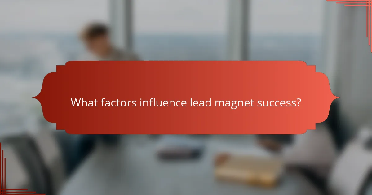 What factors influence lead magnet success?
