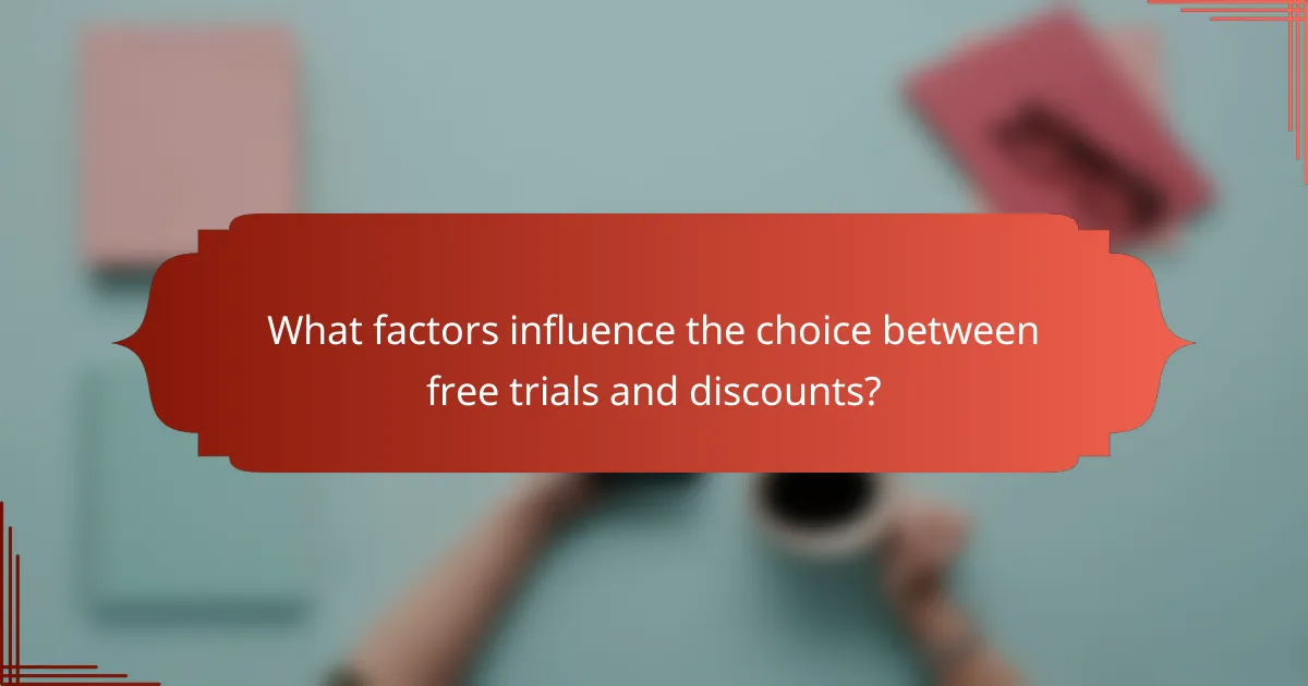 What factors influence the choice between free trials and discounts?