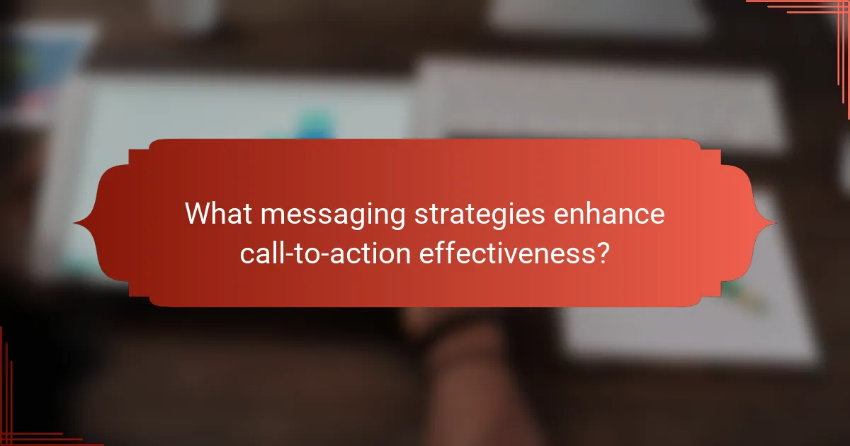 What messaging strategies enhance call-to-action effectiveness?