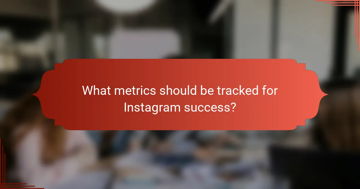 What metrics should be tracked for Instagram success?