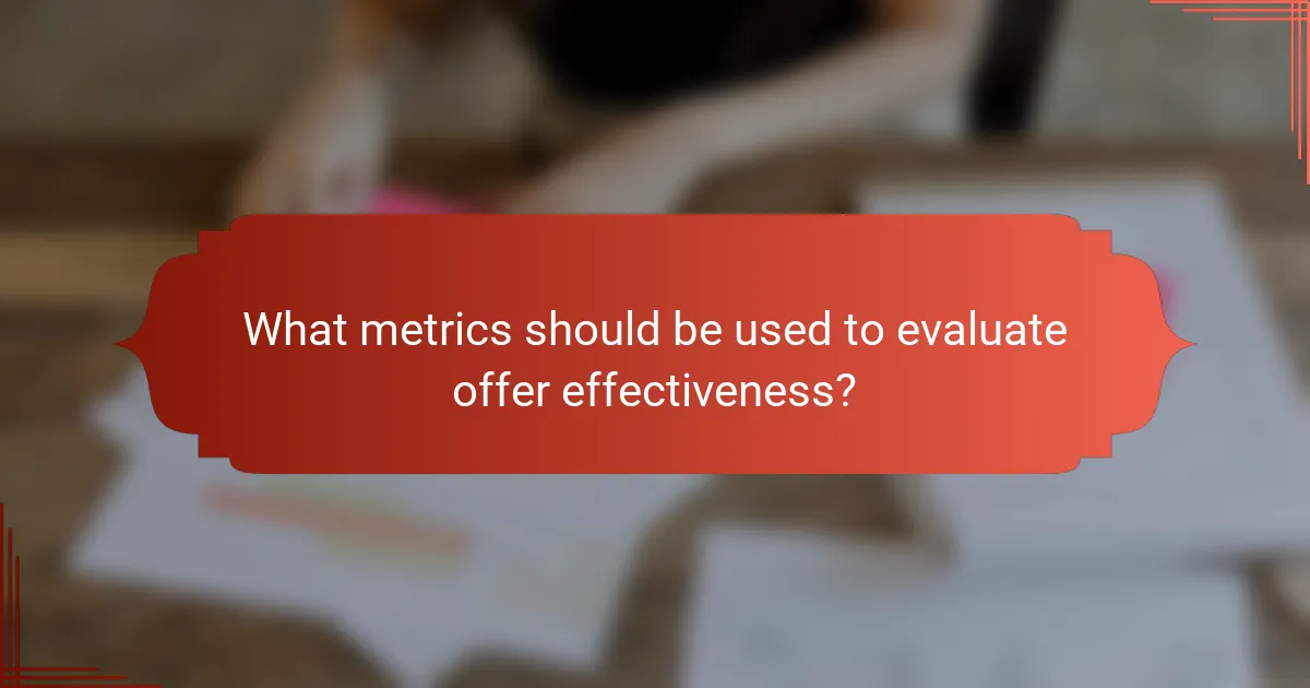 What metrics should be used to evaluate offer effectiveness?