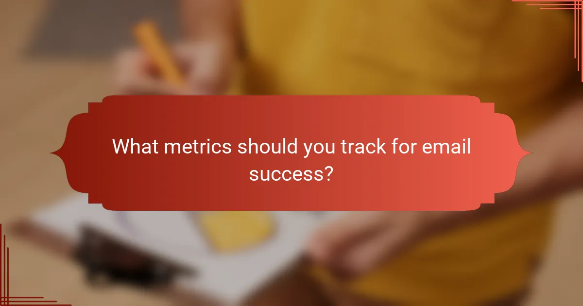 What metrics should you track for email success?