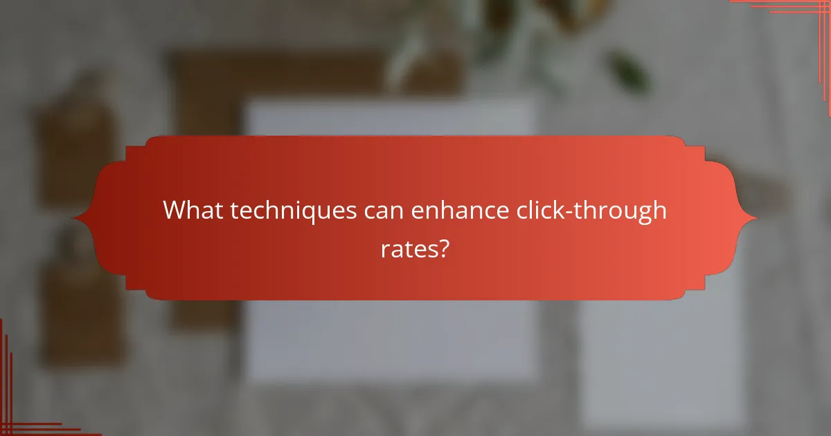 What techniques can enhance click-through rates?