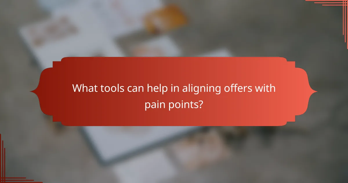 What tools can help in aligning offers with pain points?